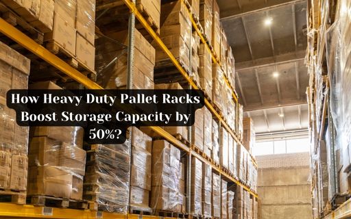 How Heavy Duty Pallet Racks Boost Storage Capacity by 50%? image